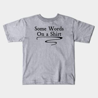 Some words On a Shirt Kids T-Shirt